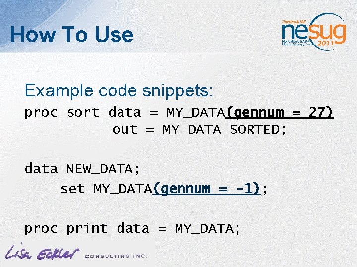 How To Use Example code snippets: proc sort data = MY_DATA(gennum = 27) out