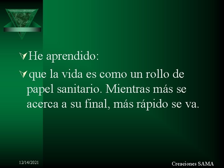 ÚHe aprendido: Úque la vida es como un rollo de papel sanitario. Mientras más