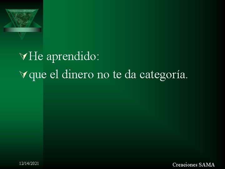 ÚHe aprendido: Úque el dinero no te da categoría. 12/14/2021 Creaciones SAMA 