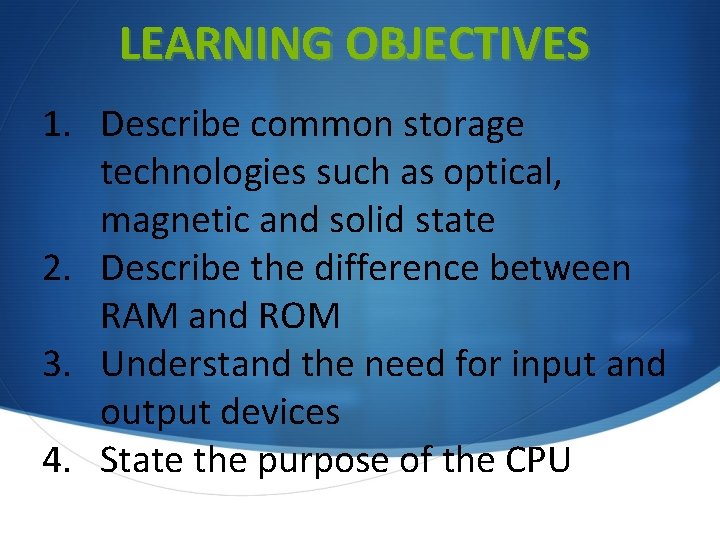 LEARNING OBJECTIVES 1. Describe common storage technologies such as optical, magnetic and solid state