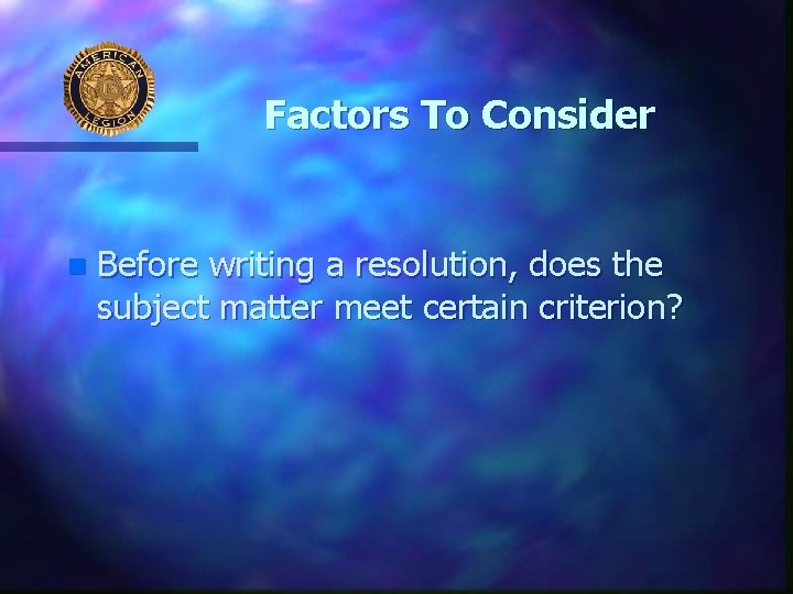 Factors To Consider n Before writing a resolution, does the subject matter meet certain