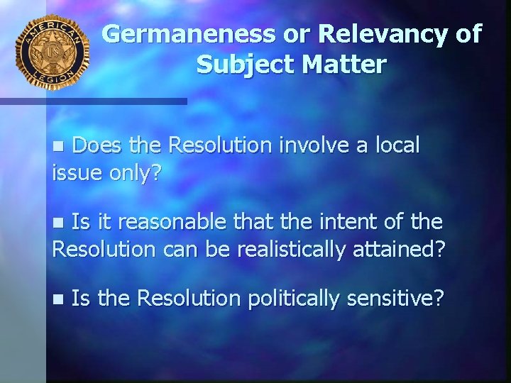 Germaneness or Relevancy of Subject Matter Does the Resolution involve a local issue only?