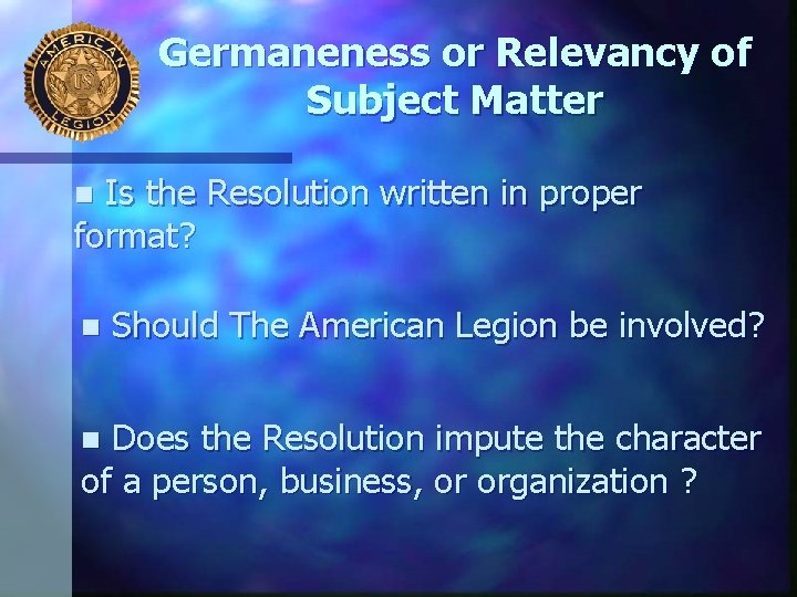 Germaneness or Relevancy of Subject Matter Is the Resolution written in proper format? n