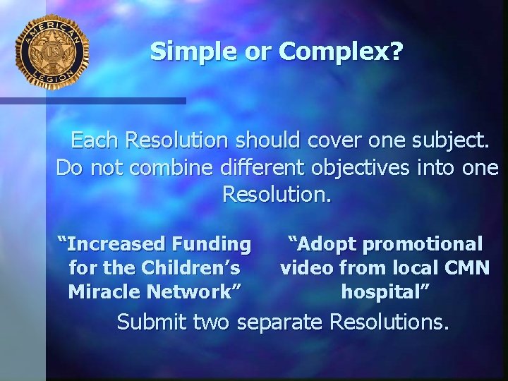 Simple or Complex? Each Resolution should cover one subject. Do not combine different objectives