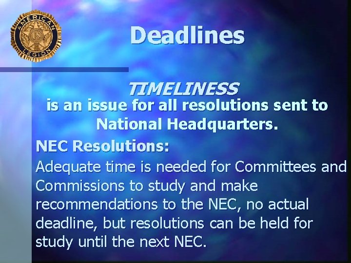 Deadlines TIMELINESS is an issue for all resolutions sent to National Headquarters. NEC Resolutions:
