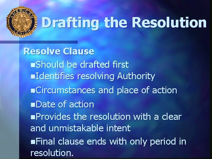 Drafting the Resolution Resolve Clause n. Should be drafted first n. Identifies resolving Authority