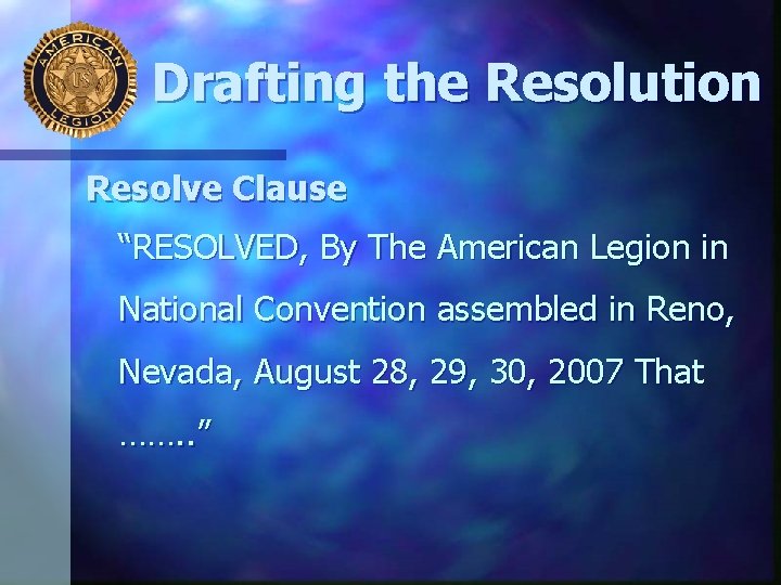 Drafting the Resolution Resolve Clause “RESOLVED, By The American Legion in National Convention assembled