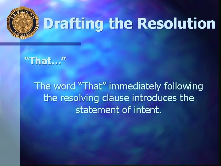 Drafting the Resolution “That…” The word “That” immediately following the resolving clause introduces the