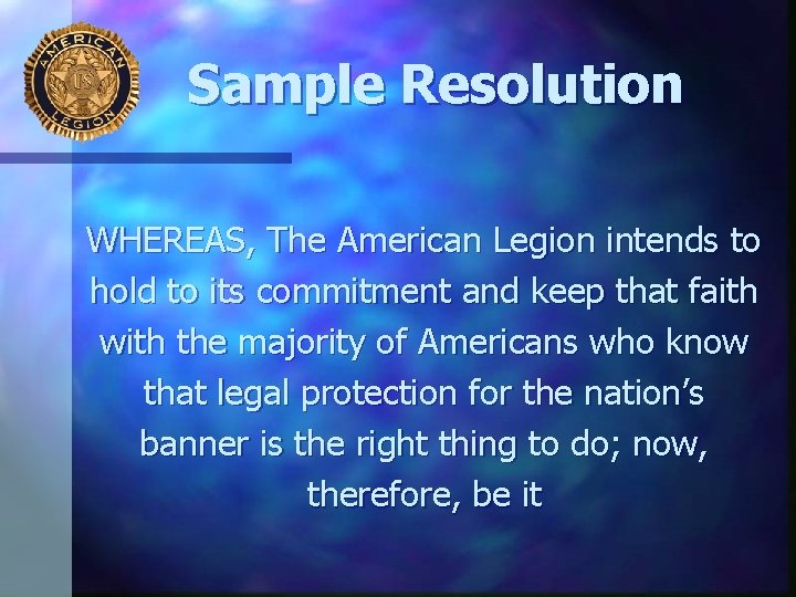 Sample Resolution WHEREAS, The American Legion intends to hold to its commitment and keep