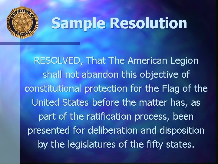 Sample Resolution RESOLVED, That The American Legion shall not abandon this objective of constitutional