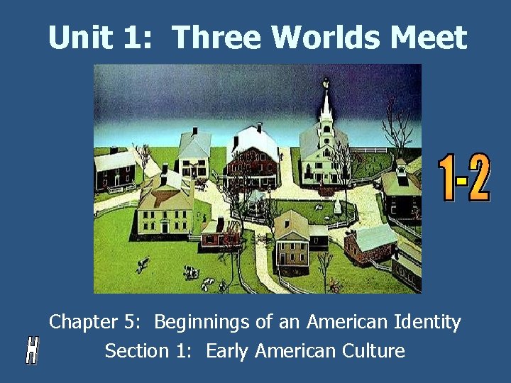 Unit 1: Three Worlds Meet Chapter 5: Beginnings of an American Identity Section 1: