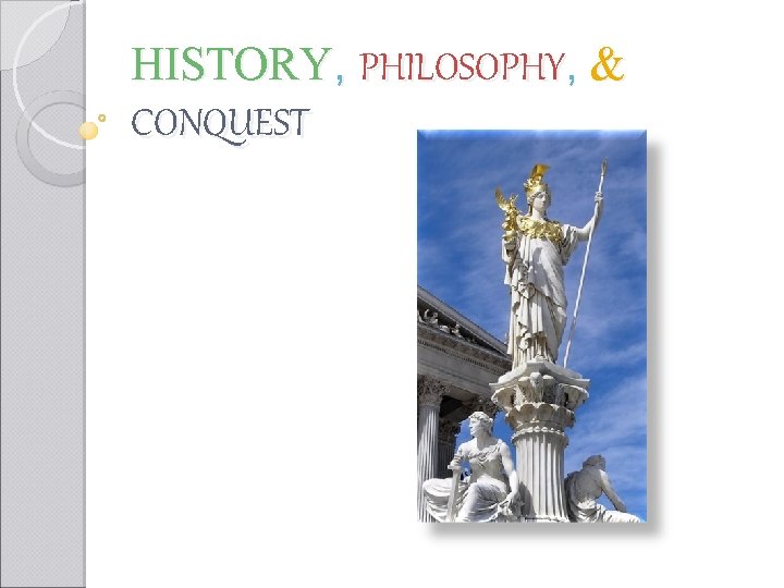 HISTORY, PHILOSOPHY, & CONQUEST 