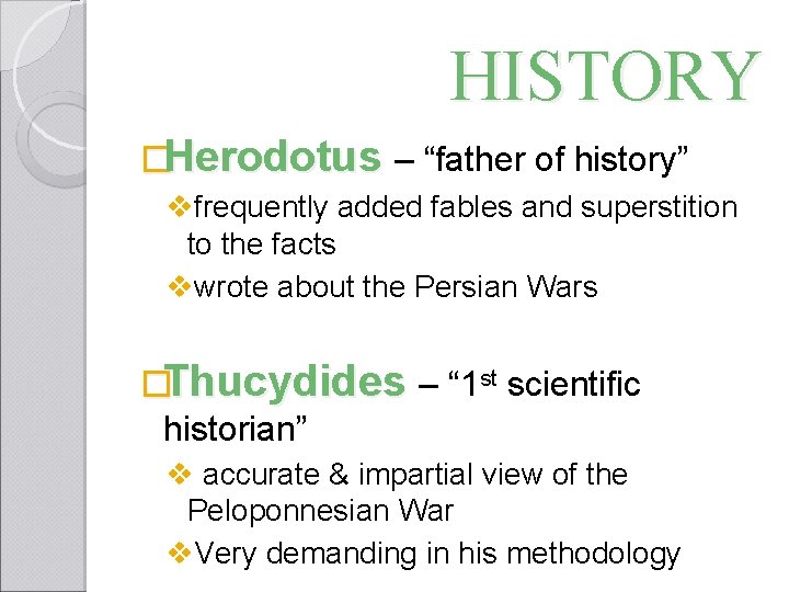 HISTORY �Herodotus – “father of history” vfrequently added fables and superstition to the facts