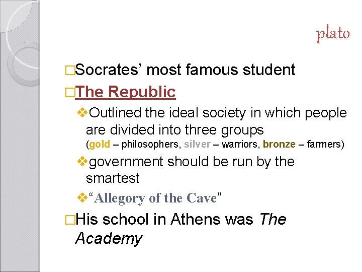 plato �Socrates’ most famous student �The Republic v. Outlined the ideal society in which