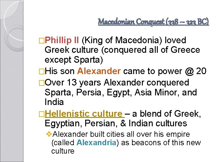 Macedonian Conquest (338 – 323 BC) �Phillip II (King of Macedonia) loved Greek culture