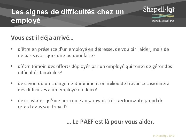 Les signes de difficultés chez un employé Vous est-il déjà arrivé… • d'être en