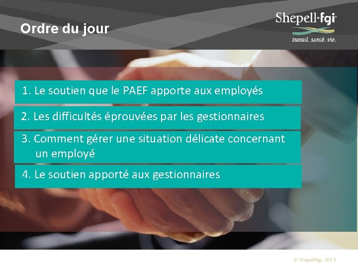 Ordre du jour 1. Le soutien que le PAEF apporte aux employés 2. Les