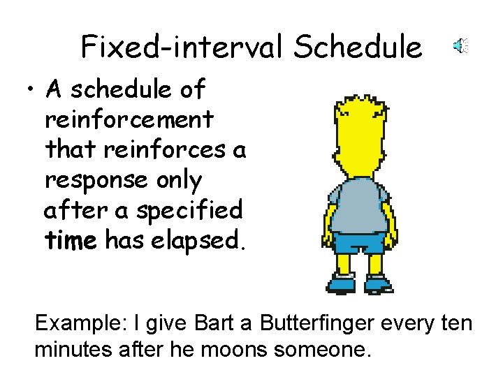 Fixed-interval Schedule • A schedule of reinforcement that reinforces a response only after a