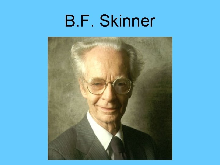 B. F. Skinner 