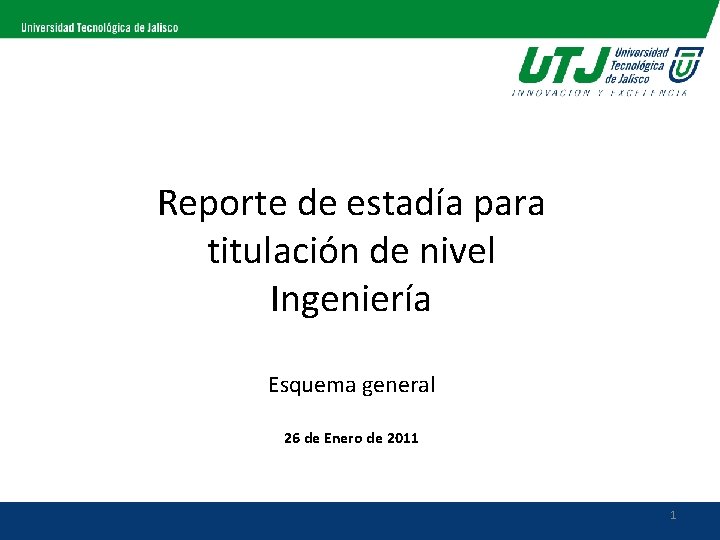 Reporte de estadía para titulación de nivel Ingeniería Esquema general 26 de Enero de