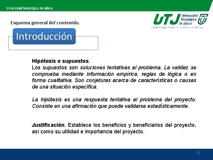 Esquema general del contenido. Introducción Hipótesis o supuestos. Los supuestos son soluciones tentativas al