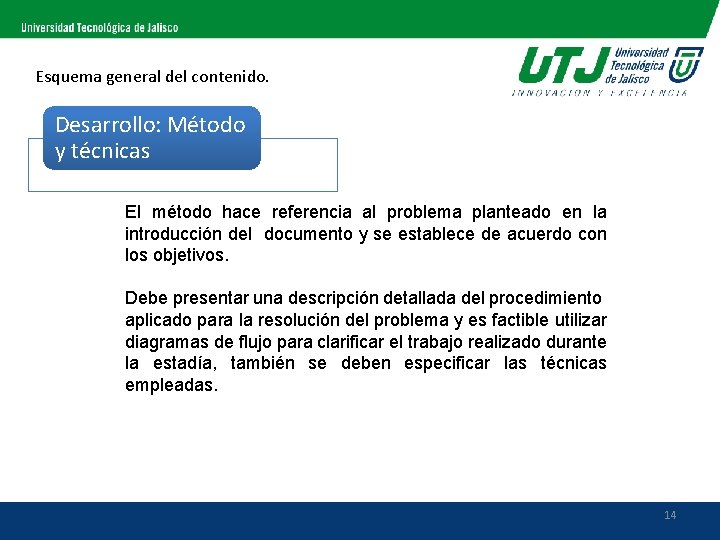 Esquema general del contenido. Desarrollo: Método y técnicas El método hace referencia al problema