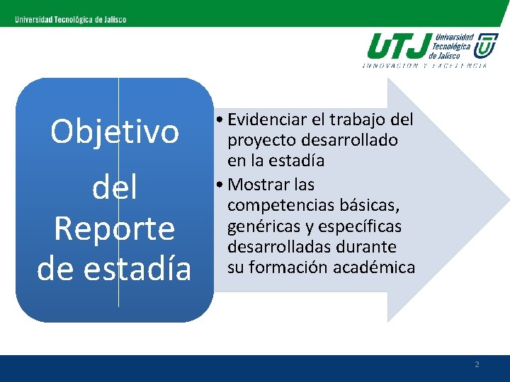 Objetivo del Reporte de estadía • Evidenciar el trabajo del proyecto desarrollado en la