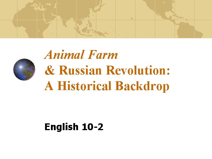 Animal Farm & Russian Revolution: A Historical Backdrop English 10 -2 