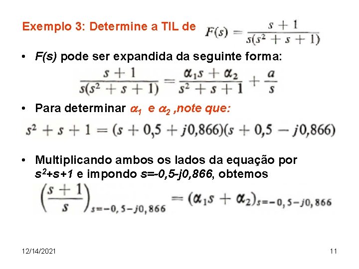 Exemplo 3: Determine a TIL de • F(s) pode ser expandida da seguinte forma: