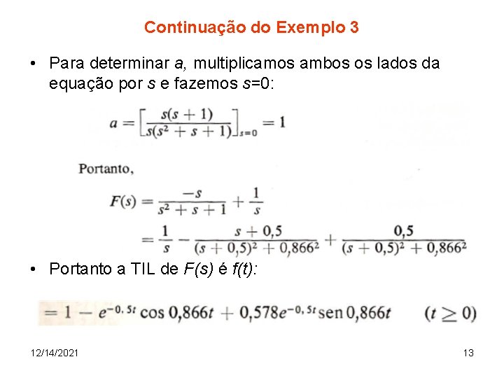 Continuação do Exemplo 3 • Para determinar a, multiplicamos ambos os lados da equação