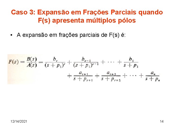 Caso 3: Expansão em Frações Parciais quando F(s) apresenta múltiplos pólos • A expansão