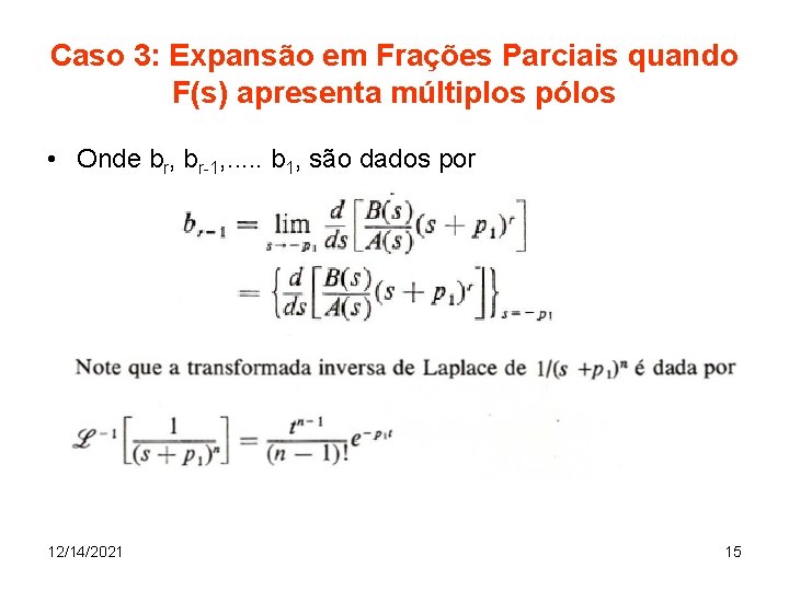 Caso 3: Expansão em Frações Parciais quando F(s) apresenta múltiplos pólos • Onde br,