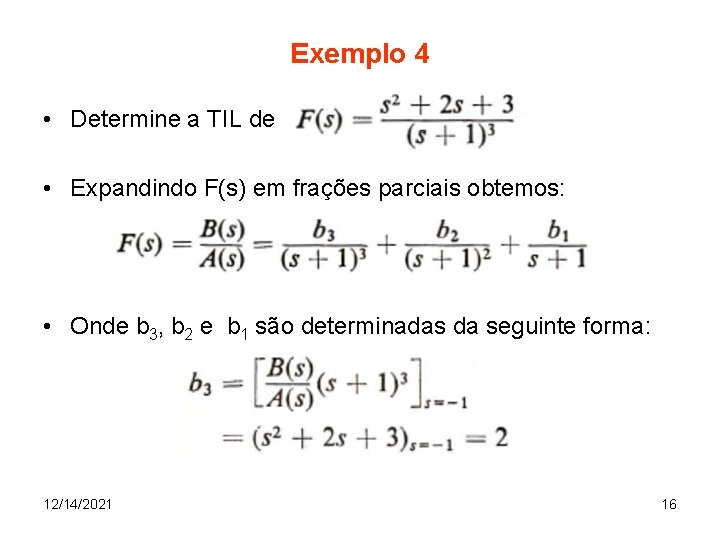 Exemplo 4 • Determine a TIL de • Expandindo F(s) em frações parciais obtemos: