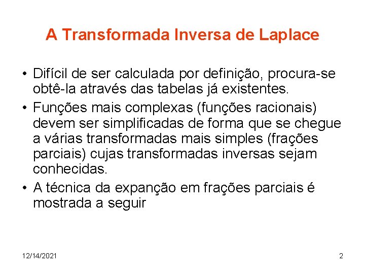 A Transformada Inversa de Laplace • Difícil de ser calculada por definição, procura-se obtê-la