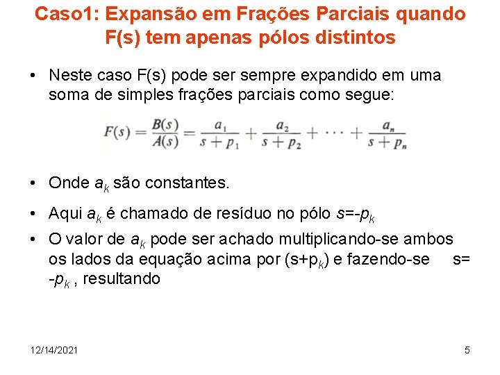 Caso 1: Expansão em Frações Parciais quando F(s) tem apenas pólos distintos • Neste