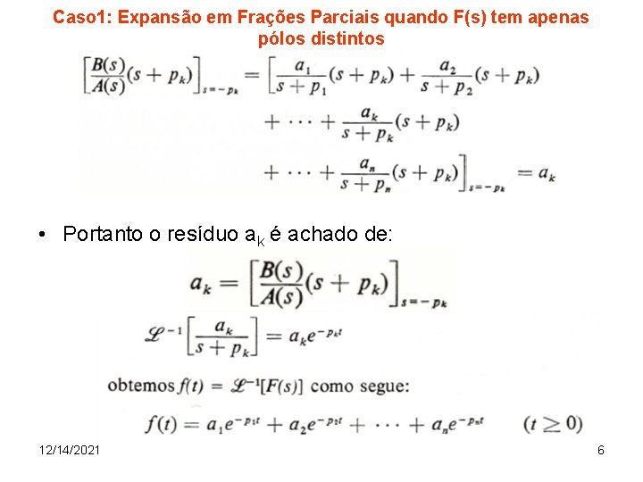 Caso 1: Expansão em Frações Parciais quando F(s) tem apenas pólos distintos • Portanto