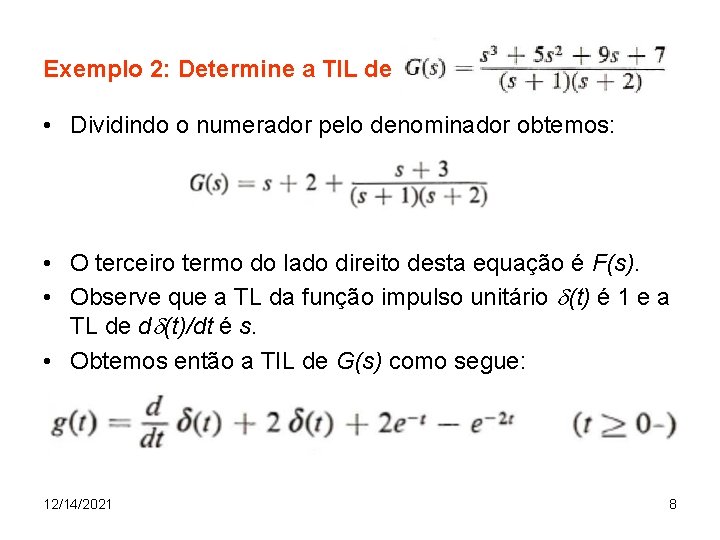 Exemplo 2: Determine a TIL de • Dividindo o numerador pelo denominador obtemos: •