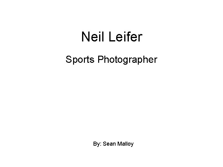 Neil Leifer Sports Photographer By: Sean Malloy 