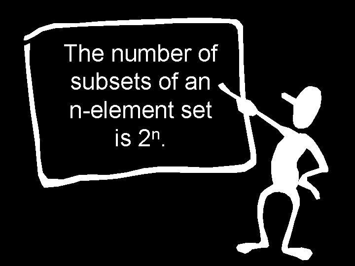 The number of subsets of an n-element set n is 2. 