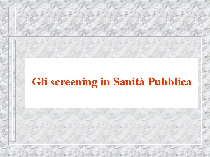 Gli screening in Sanità Pubblica 