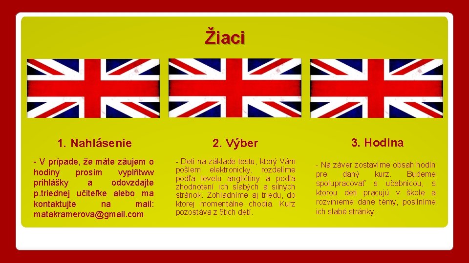 Žiaci 1. Nahlásenie 2. Výber 3. Hodina - V prípade, že máte záujem o