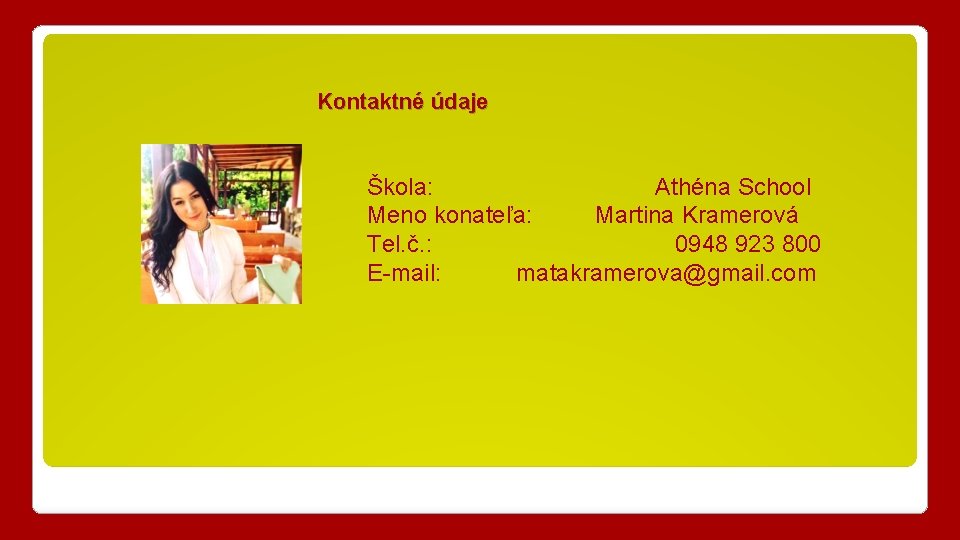 Kontaktné údaje Škola: Athéna School Meno konateľa: Martina Kramerová Tel. č. : 0948 923