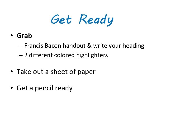 Get Ready • Grab – Francis Bacon handout & write your heading – 2
