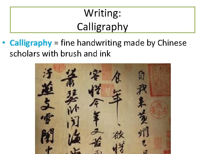 Writing: Calligraphy • Calligraphy = fine handwriting made by Chinese scholars with brush and