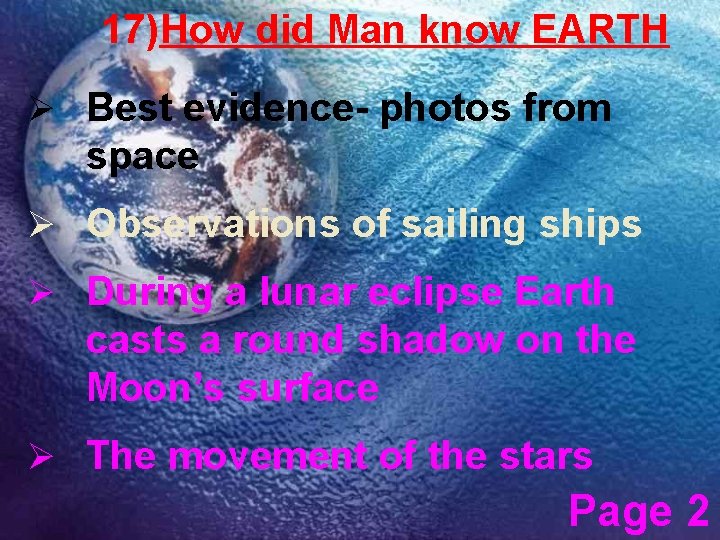 17)How did Man know EARTH Ø Best evidence- photos from space Ø Observations of