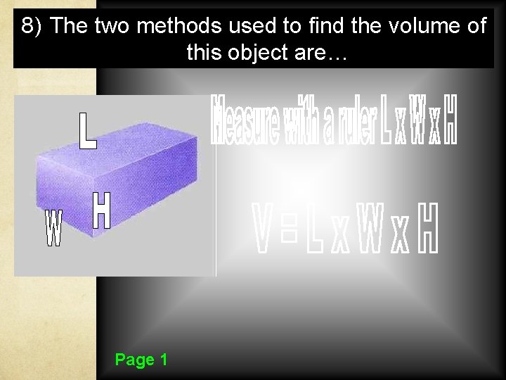 8) The two methods used to find the volume of this object are… Page