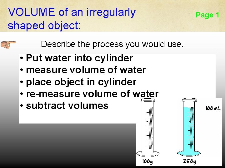VOLUME of an irregularly shaped object: Describe the process you would use. • Put