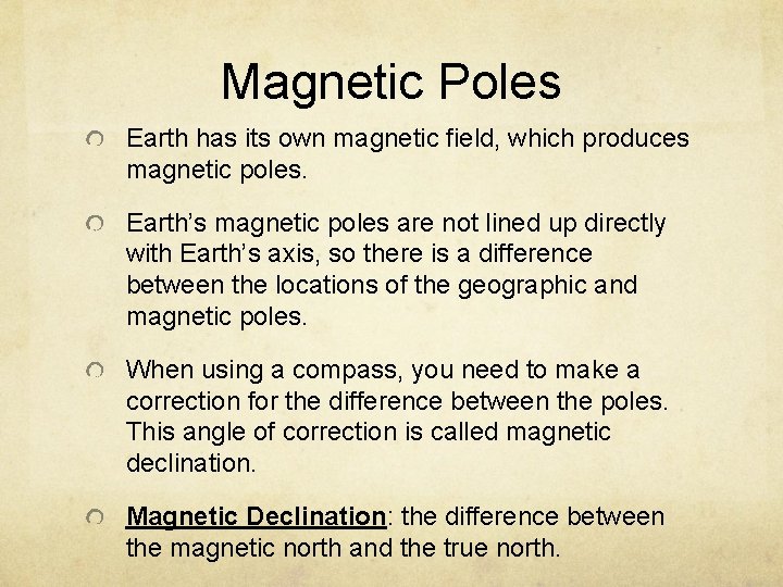 Magnetic Poles Earth has its own magnetic field, which produces magnetic poles. Earth’s magnetic