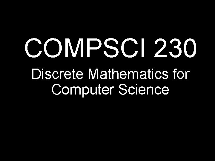 COMPSCI 230 Discrete Mathematics for Computer Science 