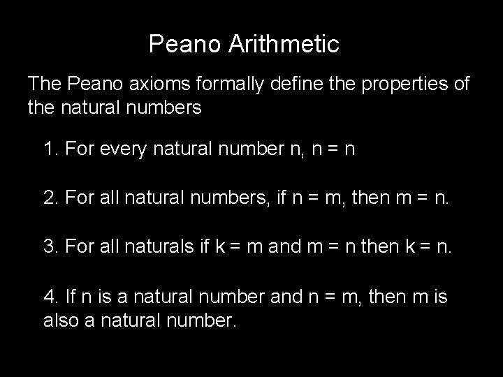 Peano Arithmetic The Peano axioms formally define the properties of the natural numbers 1.